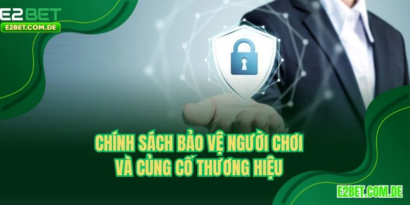 Chính sách bảo vệ người chơi và củng cố thương hiệu
