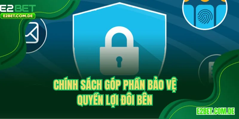 Chính sách góp phần bảo vệ quyền lợi đôi bên