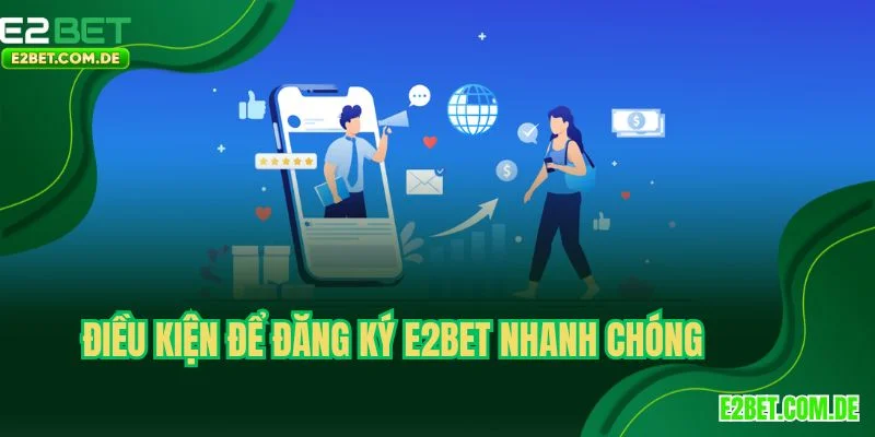 Điều kiện để đăng ký E2BET nhanh chóng