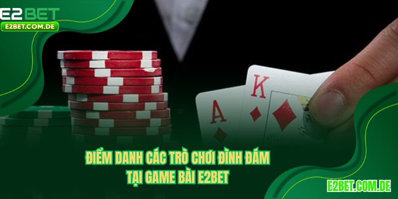 Khám khác những trò chơi đình đá tại game bài E2BET