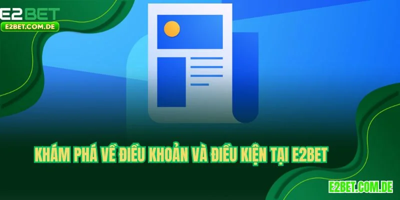 Khám phá về điều khoản và điều kiện tại E2BET