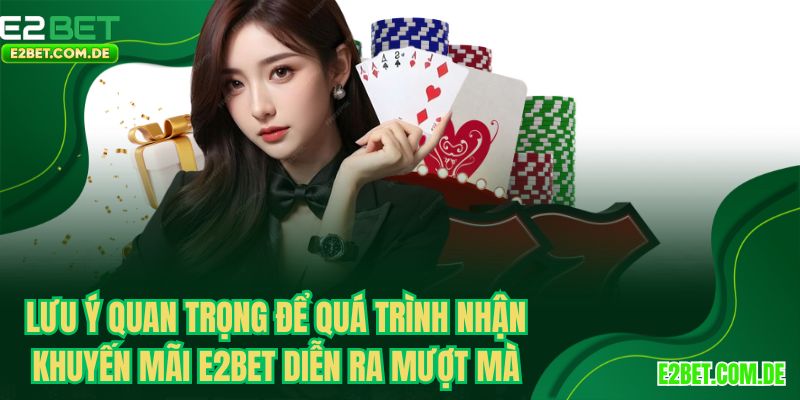 Lưu ý quan trọng để quá trình nhận khuyến mãi E2BET diễn ra mượt mà