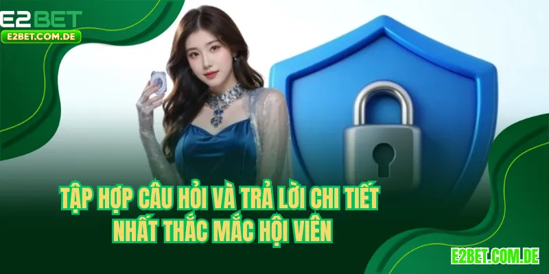 Tập hợp câu hỏi và trả lời chi tiết nhất thắc mắc hội viên
