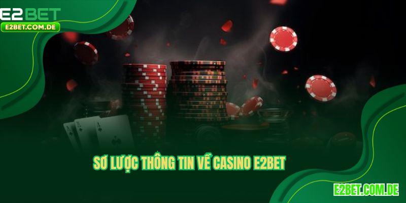 Thông tin chưa biết về sảnh Casino E2BET
