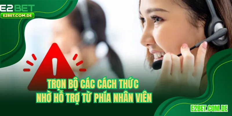 Trọn bộ các cách thức nhờ hỗ trợ từ phía nhân viên